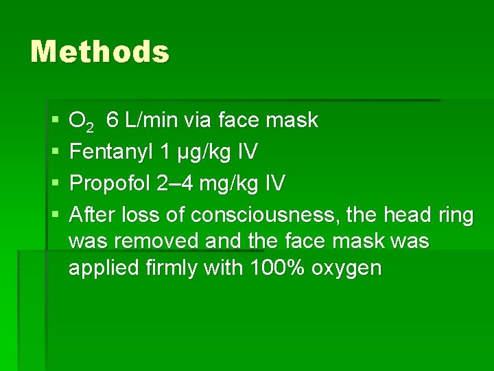 Methods § § O 2 6 L/min via face mask Fentanyl 1 µg/kg IV