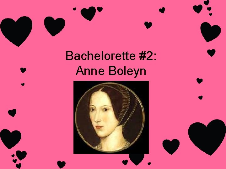 Bachelorette #2: Anne Boleyn Bachelorette #2: Anne Boleyn