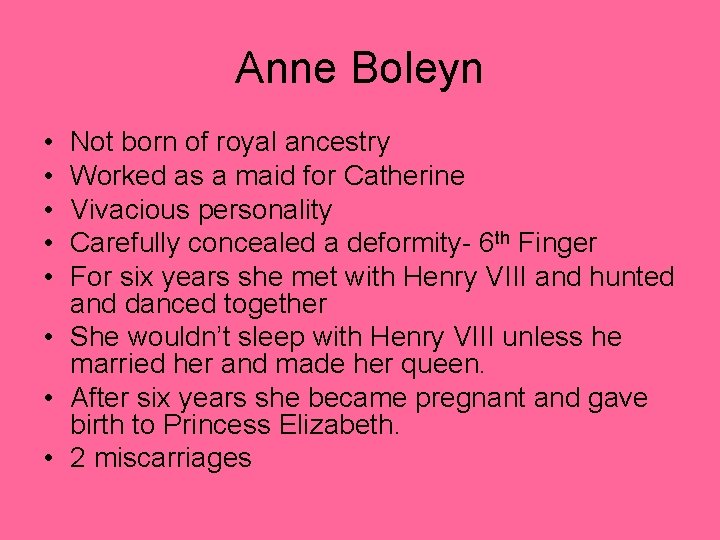 Anne Boleyn • • • Not born of royal ancestry Worked as a maid Anne Boleyn • • • Not born of royal ancestry Worked as a maid