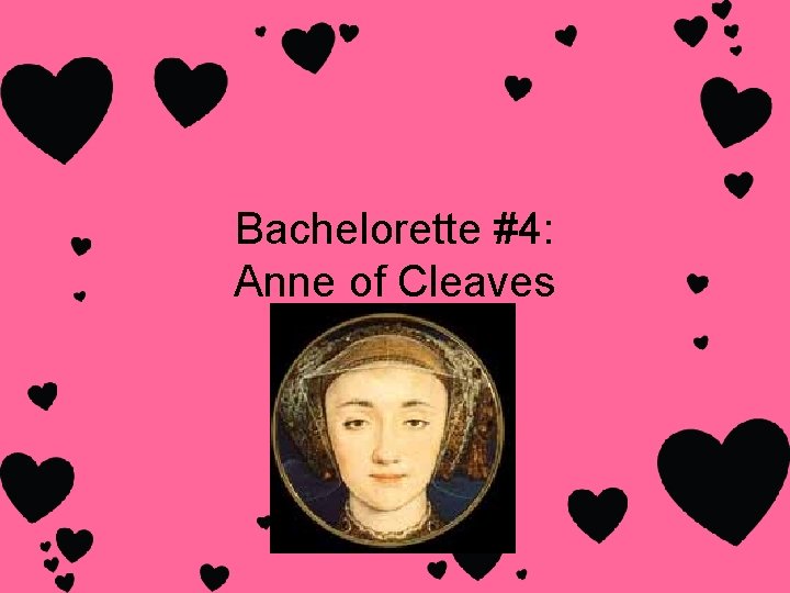 Bachelorette #4: Anne of Cleaves Bachelorette #4: Anne of Cleaves