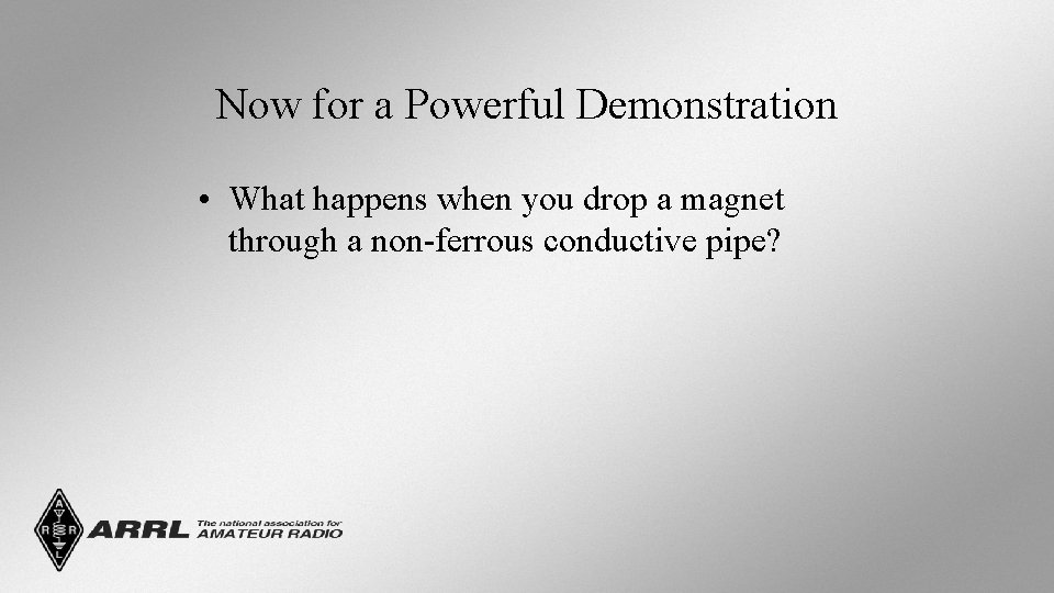 Now for a Powerful Demonstration • What happens when you drop a magnet through