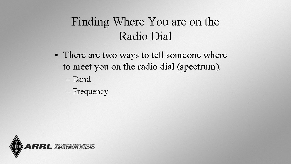 Finding Where You are on the Radio Dial • There are two ways to