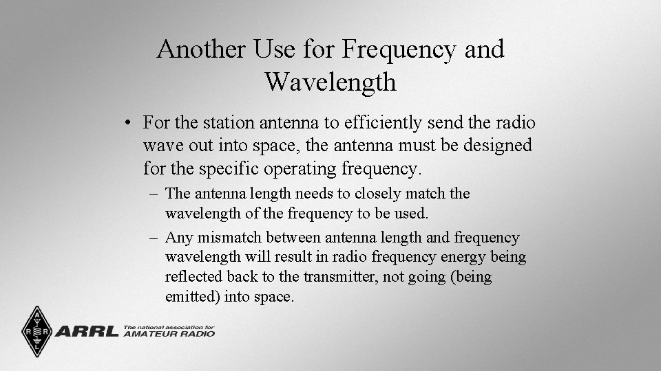 Another Use for Frequency and Wavelength • For the station antenna to efficiently send