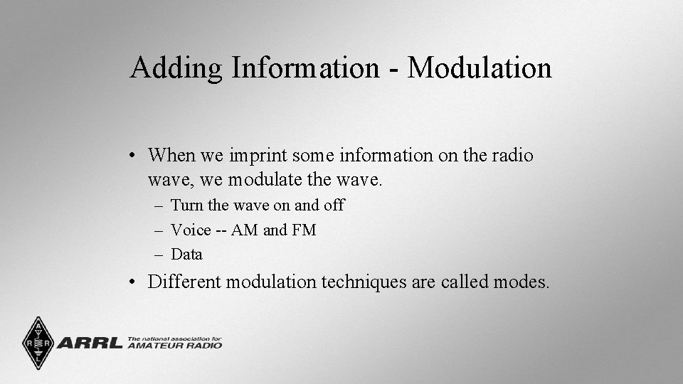 Adding Information - Modulation • When we imprint some information on the radio wave,