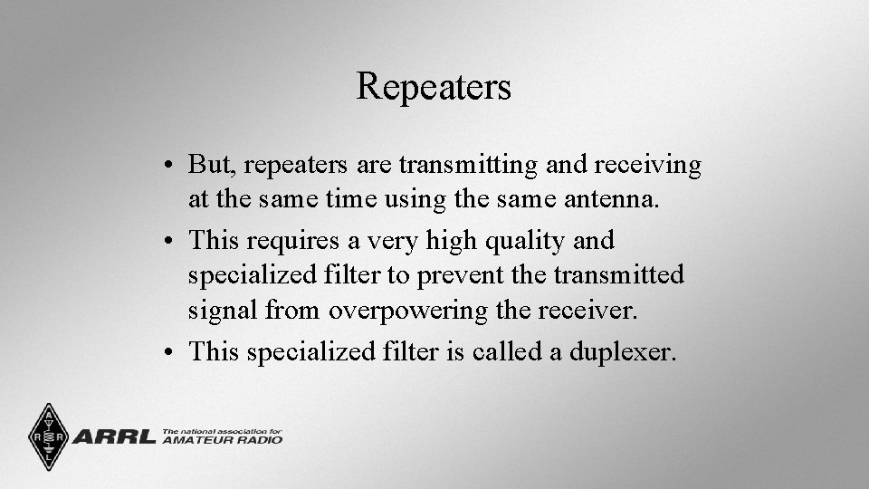 Repeaters • But, repeaters are transmitting and receiving at the same time using the