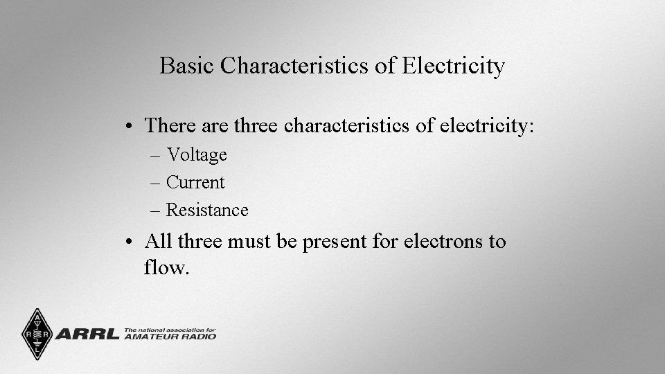 Basic Characteristics of Electricity • There are three characteristics of electricity: – Voltage –