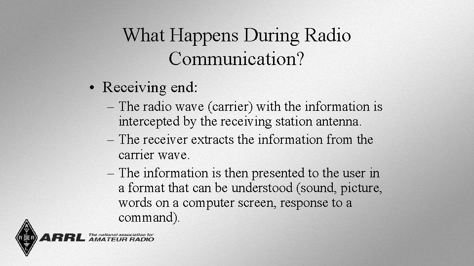 What Happens During Radio Communication? • Receiving end: – The radio wave (carrier) with