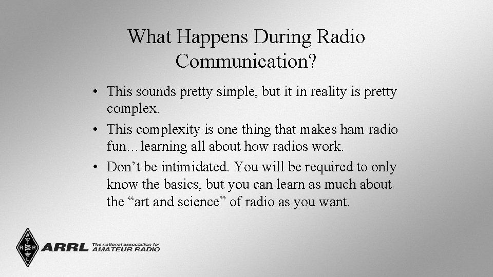 What Happens During Radio Communication? • This sounds pretty simple, but it in reality