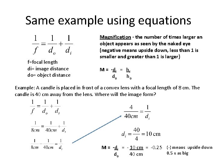 Same example using equations f=focal length di= image distance do= object distance Magnification -