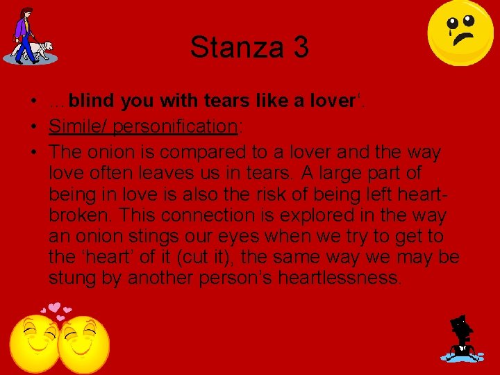 Stanza 3 • …blind you with tears like a lover‘. • Simile/ personification: •