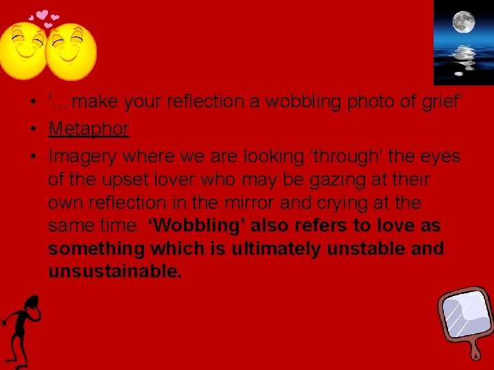  • ‘…make your reflection a wobbling photo of grief’ • Metaphor • Imagery