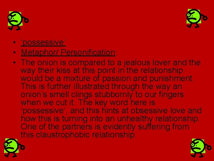  • ‘possessive’ • Metaphor/ Personification: • The onion is compared to a jealous