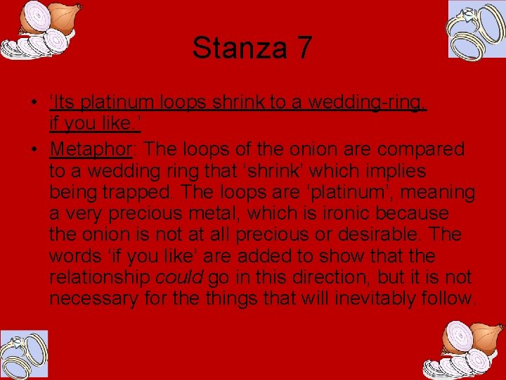 Stanza 7 • ‘Its platinum loops shrink to a wedding-ring, if you like. ’