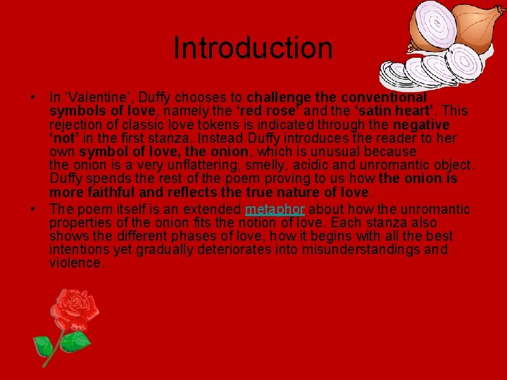 Introduction • In ‘Valentine’, Duffy chooses to challenge the conventional symbols of love, namely