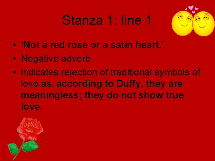 Stanza 1: line 1 • ‘Not a red rose or a satin heart. ’