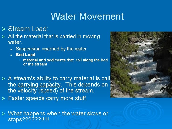 Water Movement Ø Stream Load: Ø All the material that is carried in moving