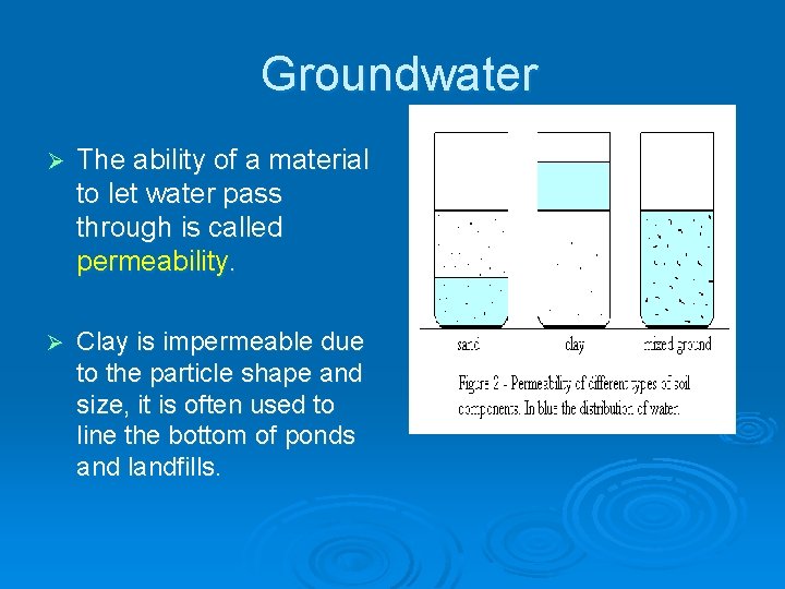 Groundwater Ø The ability of a material to let water pass through is called