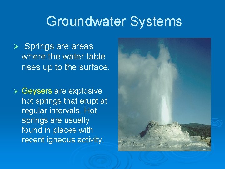 Groundwater Systems Ø Springs areas where the water table rises up to the surface.