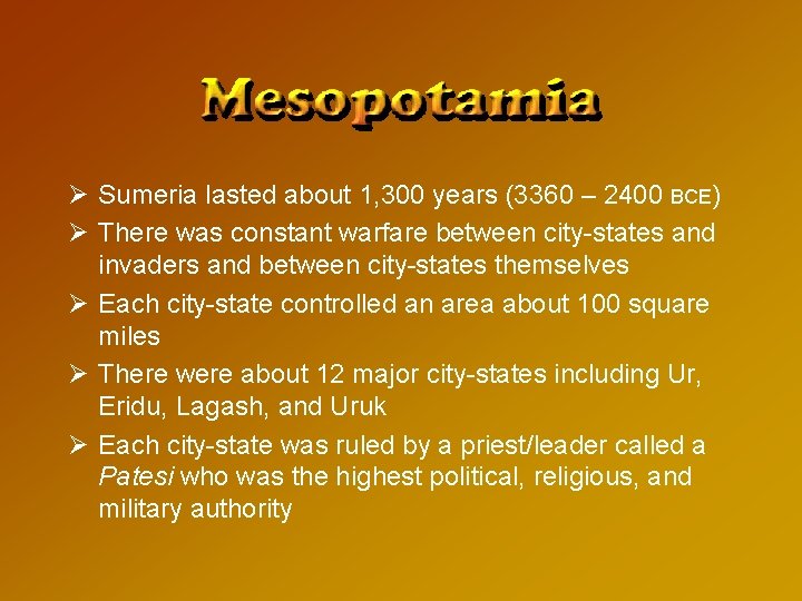 Ø Sumeria lasted about 1, 300 years (3360 – 2400 BCE) Ø There was