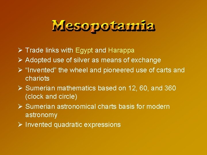 Ø Trade links with Egypt and Harappa Ø Adopted use of silver as means