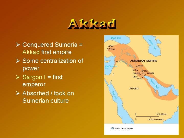 Ø Conquered Sumeria = Akkad first empire Ø Some centralization of power Ø Sargon