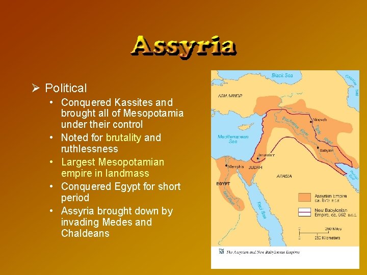 Ø Political • Conquered Kassites and brought all of Mesopotamia under their control •