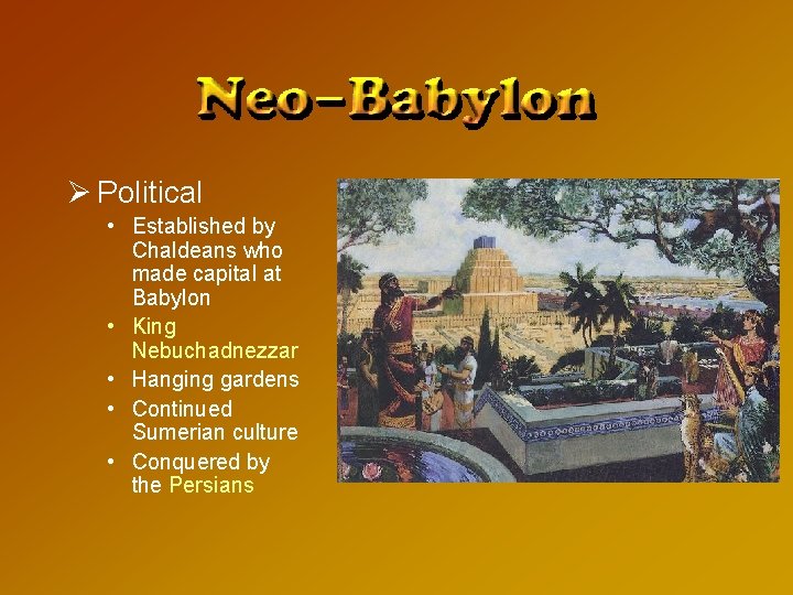 Ø Political • Established by Chaldeans who made capital at Babylon • King Nebuchadnezzar