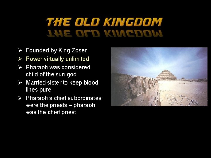 Ø Founded by King Zoser Ø Power virtually unlimited Ø Pharaoh was considered child