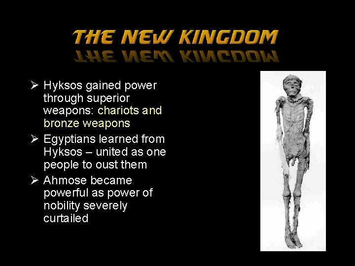 Ø Hyksos gained power through superior weapons: chariots and bronze weapons Ø Egyptians learned