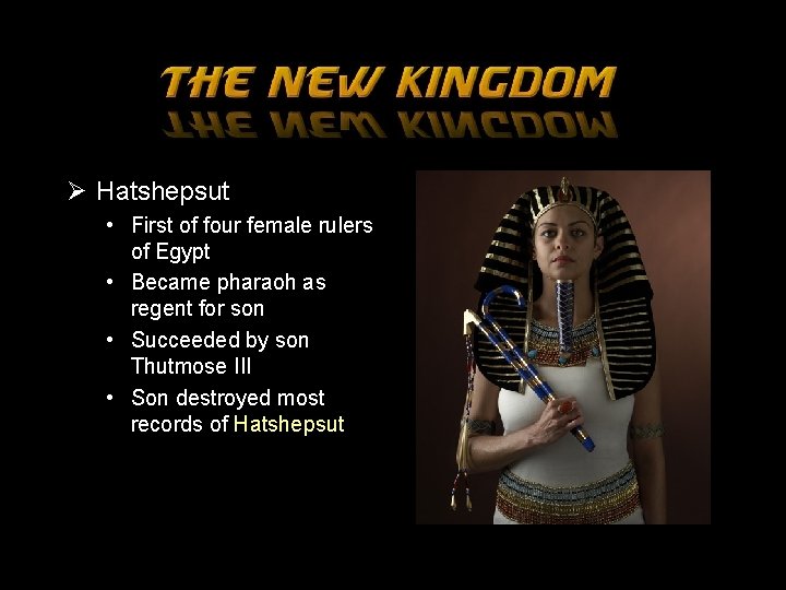 Ø Hatshepsut • First of four female rulers of Egypt • Became pharaoh as