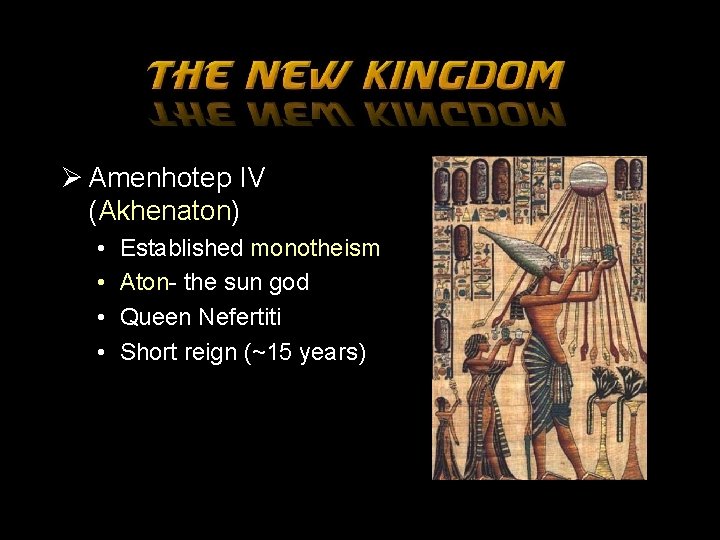 Ø Amenhotep IV (Akhenaton) • • Established monotheism Aton- the sun god Queen Nefertiti