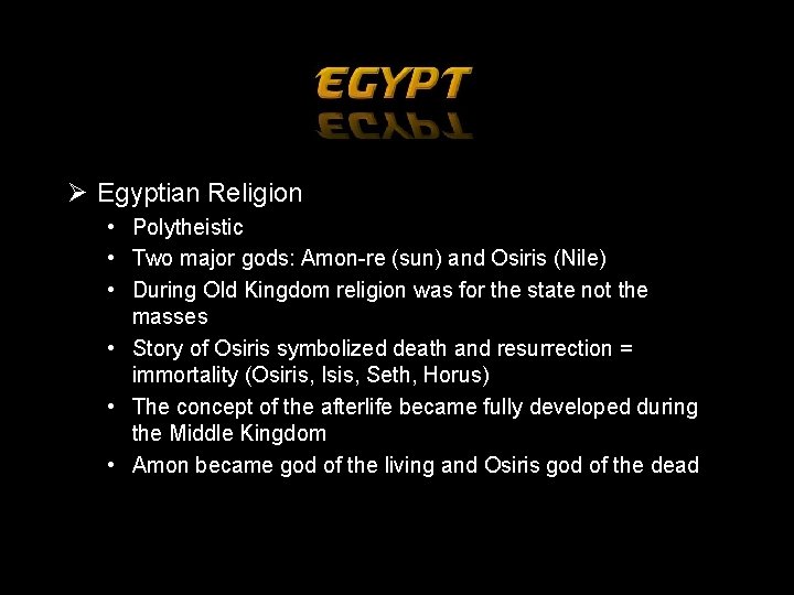 Ø Egyptian Religion • Polytheistic • Two major gods: Amon-re (sun) and Osiris (Nile)