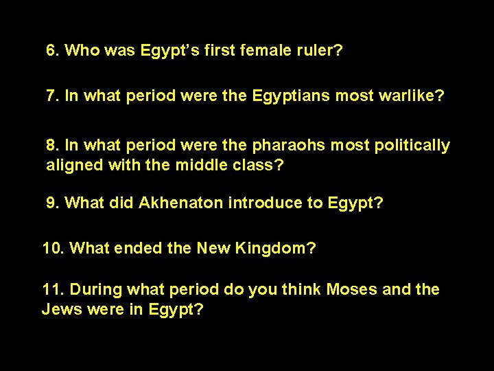 6. Who was Egypt’s first female ruler? 7. In what period were the Egyptians