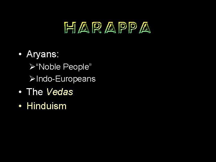  • Aryans: Ø“Noble People” ØIndo-Europeans • The Vedas • Hinduism 