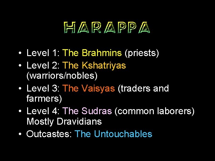  • Level 1: The Brahmins (priests) • Level 2: The Kshatriyas (warriors/nobles) •