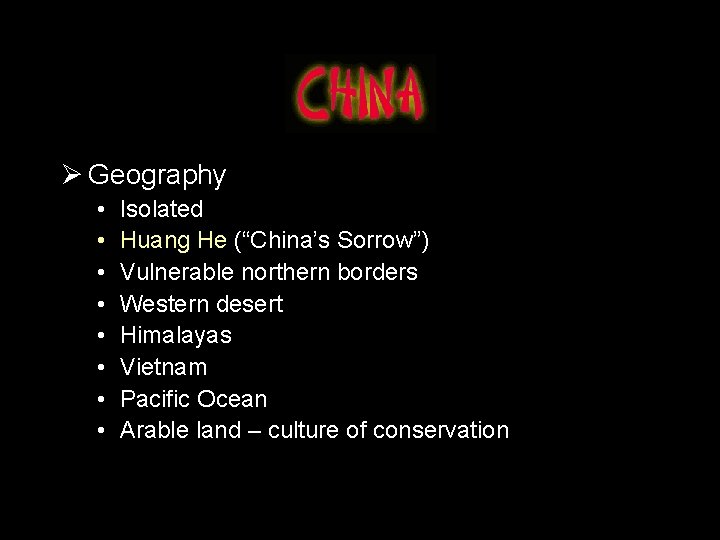 Ø Geography • • Isolated Huang He (“China’s Sorrow”) Vulnerable northern borders Western desert