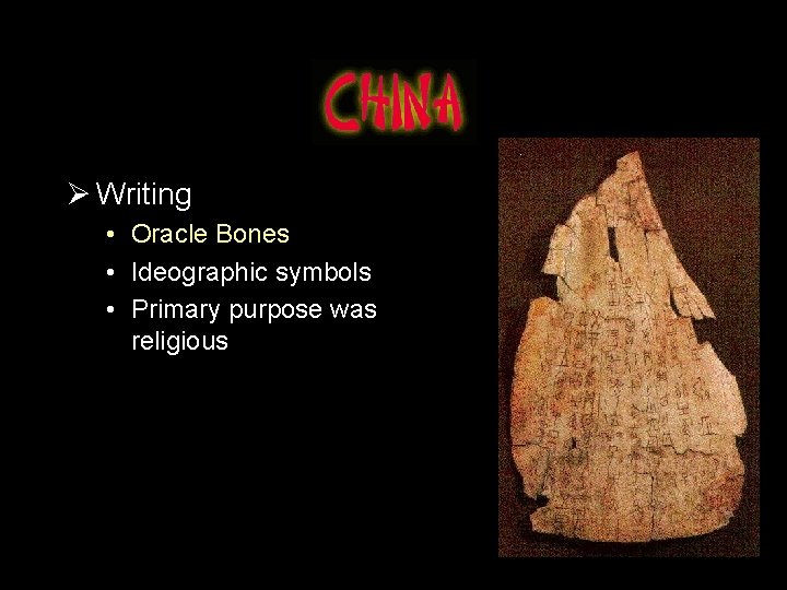 Ø Writing • Oracle Bones • Ideographic symbols • Primary purpose was religious 