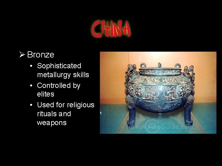 Ø Bronze • Sophisticated metallurgy skills • Controlled by elites • Used for religious