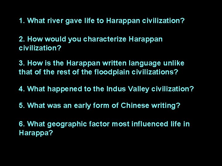 1. What river gave life to Harappan civilization? 2. How would you characterize Harappan