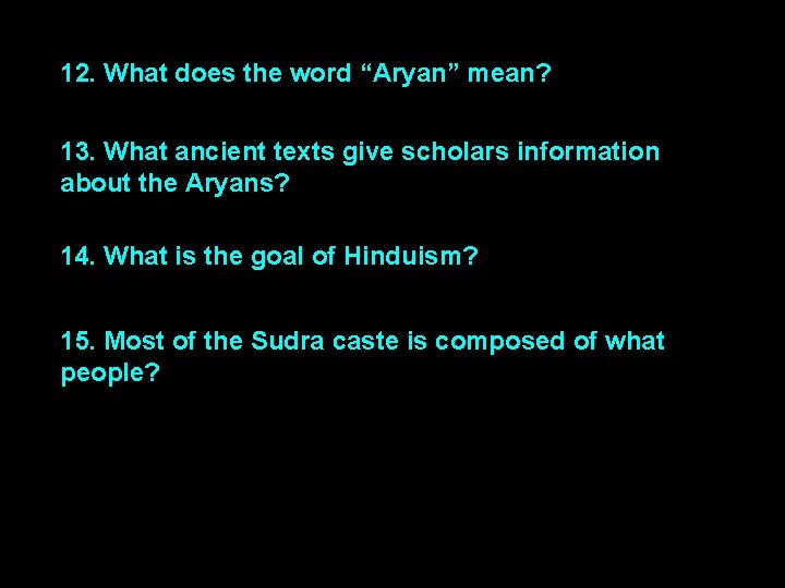 12. What does the word “Aryan” mean? 13. What ancient texts give scholars information