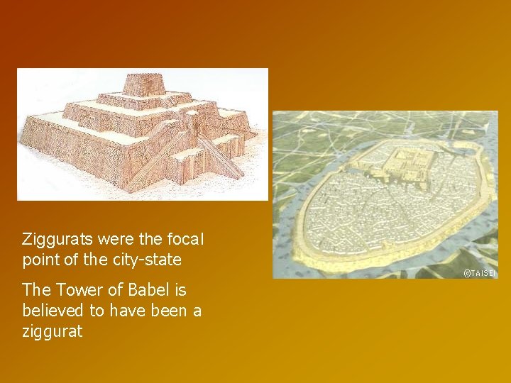 Ziggurats were the focal point of the city-state The Tower of Babel is believed