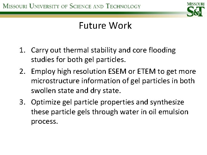 Future Work 1. Carry out thermal stability and core flooding studies for both gel