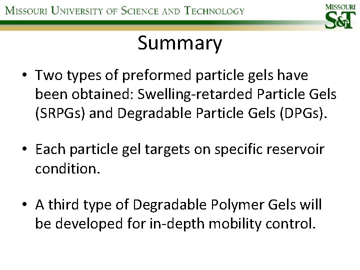 Summary • Two types of preformed particle gels have been obtained: Swelling-retarded Particle Gels