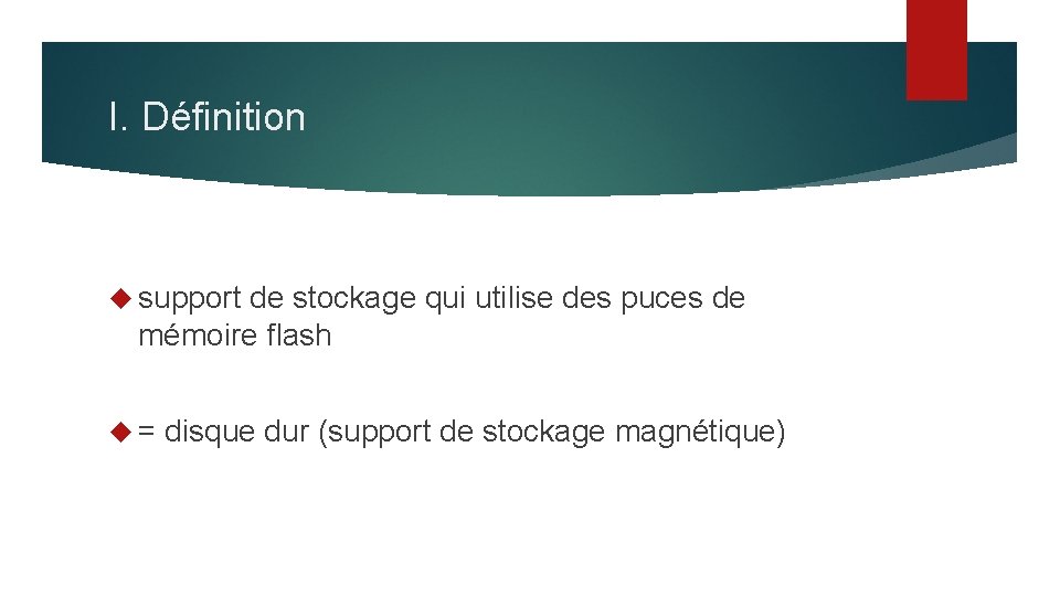 I. Définition support de stockage qui utilise des puces de mémoire flash = disque