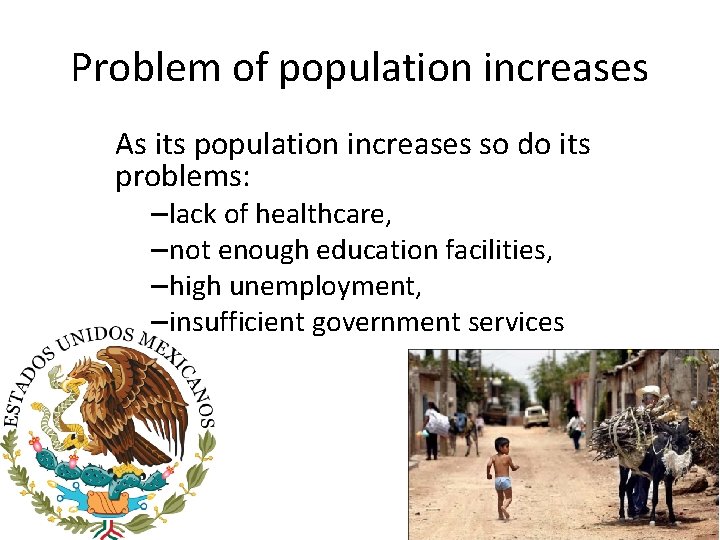 Problem of population increases As its population increases so do its problems: – lack