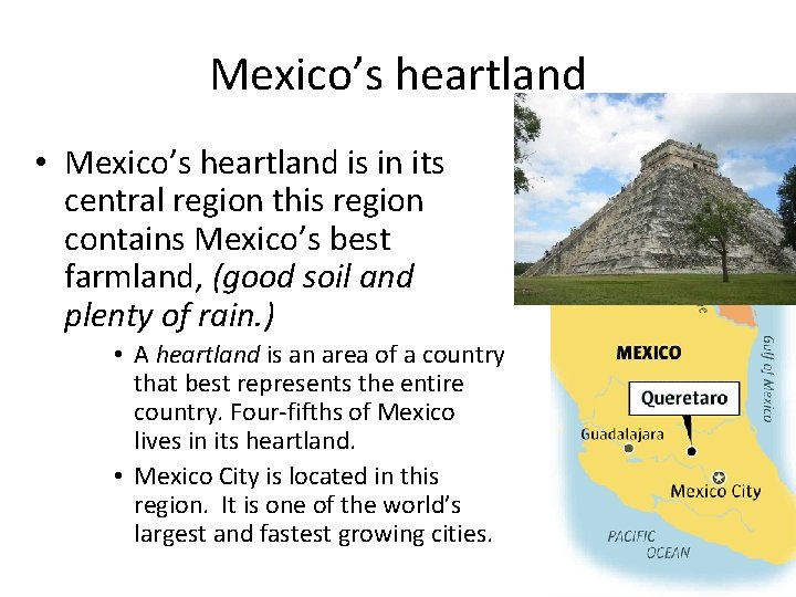 Mexico’s heartland • Mexico’s heartland is in its central region this region contains Mexico’s