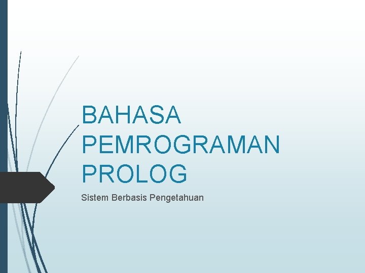 BAHASA PEMROGRAMAN PROLOG Sistem Berbasis Pengetahuan 