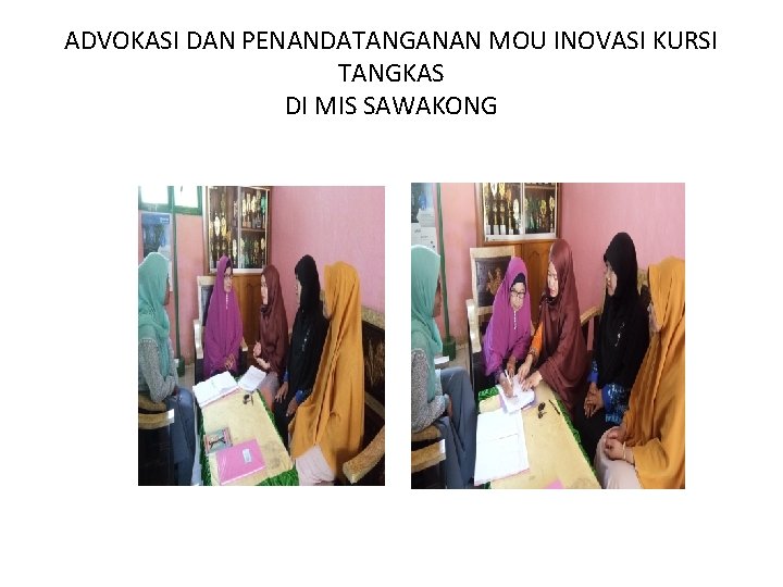 ADVOKASI DAN PENANDATANGANAN MOU INOVASI KURSI TANGKAS DI MIS SAWAKONG ADVOKASI DAN PENANDATANGANAN MOU INOVASI KURSI TANGKAS DI MIS SAWAKONG