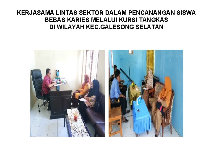KERJASAMA LINTAS SEKTOR DALAM PENCANANGAN SISWA BEBAS KARIES MELALUI KURSI TANGKAS DI WILAYAH KEC. KERJASAMA LINTAS SEKTOR DALAM PENCANANGAN SISWA BEBAS KARIES MELALUI KURSI TANGKAS DI WILAYAH KEC.