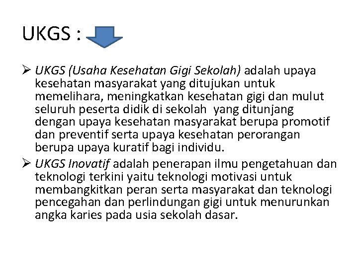 UKGS : Ø UKGS (Usaha Kesehatan Gigi Sekolah) adalah upaya kesehatan masyarakat yang ditujukan